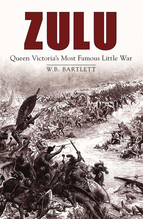 Cover of the book Zulu: Queen Victoria's Most Famous Little War by W. B. Bartlett, The History Press