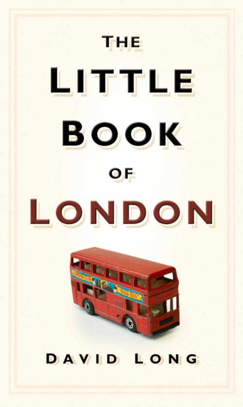 Cover of the book Little Book of London by David Long, The History Press