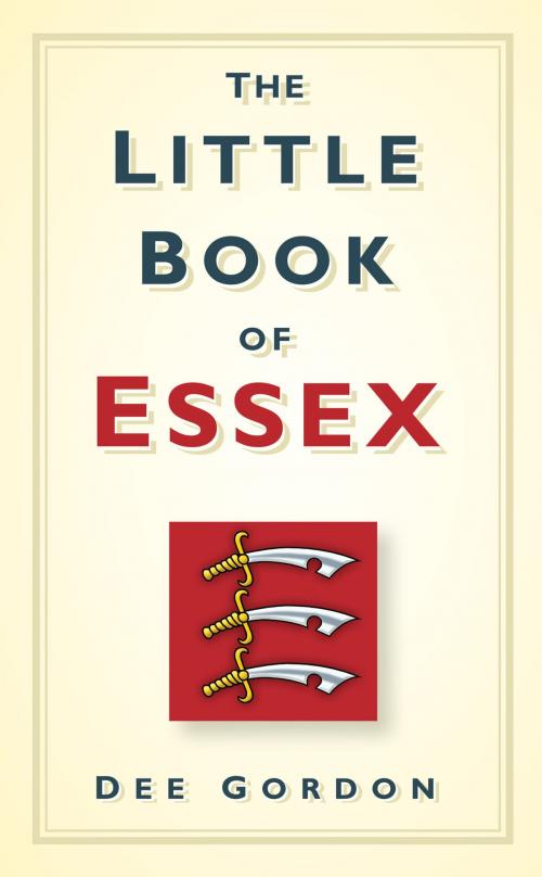 Cover of the book Little Book of Essex by Dee Gordon, The History Press
