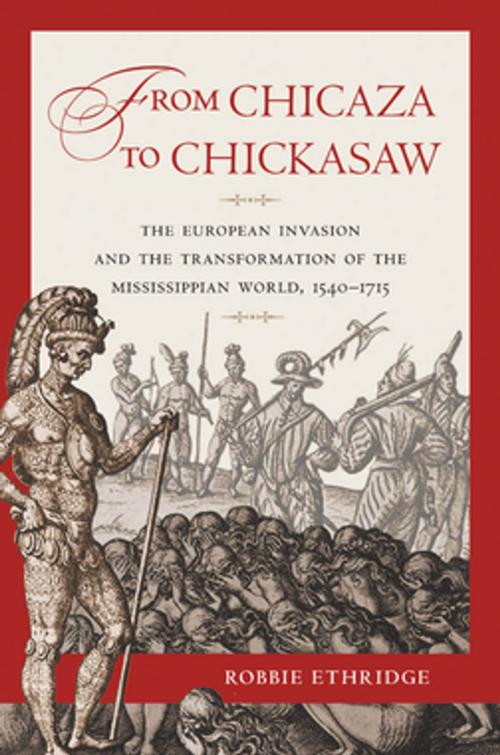 Cover of the book From Chicaza to Chickasaw by Robbie Ethridge, The University of North Carolina Press
