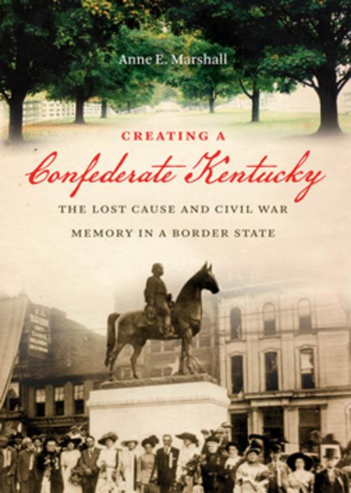 Cover of the book Creating a Confederate Kentucky by Anne E. Marshall, The University of North Carolina Press