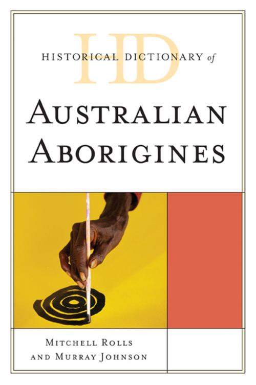 Cover of the book Historical Dictionary of Australian Aborigines by Mitchell Rolls, Murray Johnson, Scarecrow Press