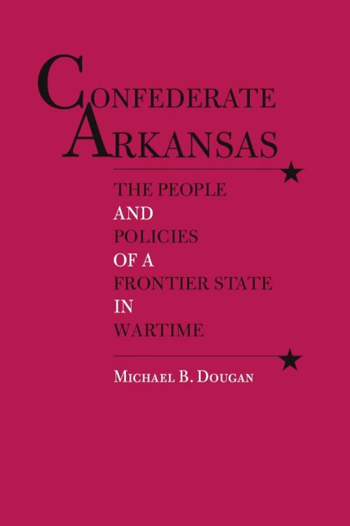 Cover of the book Confederate Arkansas by Michael B. Dougan, University of Alabama Press