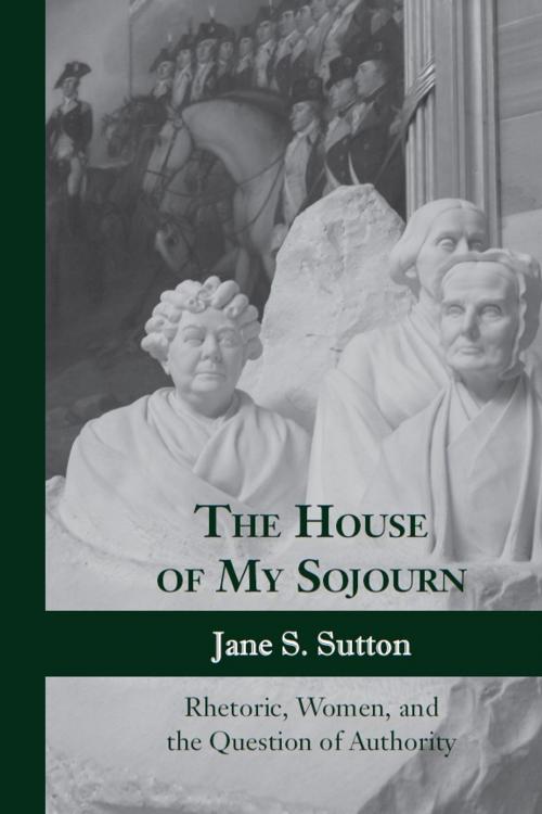Cover of the book The House of My Sojourn by Jane S. Sutton, University of Alabama Press