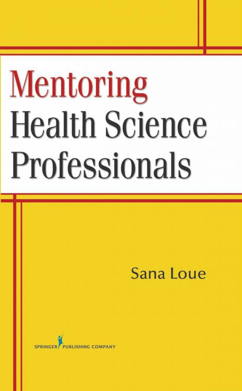 Cover of the book Mentoring Health Science Professionals by Dr. Sana Loue, JD, PhD, MPH, Springer Publishing Company