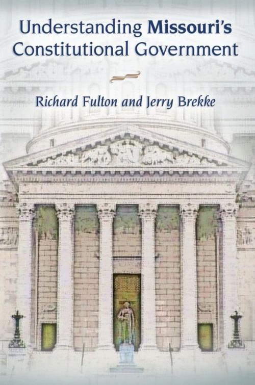 Cover of the book Understanding Missouri's Constitutional Government by Richard Fulton, Jerry Brekke, University of Missouri Press