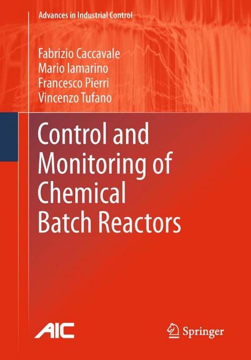 Cover of the book Control and Monitoring of Chemical Batch Reactors by Fabrizio Caccavale, Mario Iamarino, Francesco Pierri, Vincenzo Tufano, Springer London