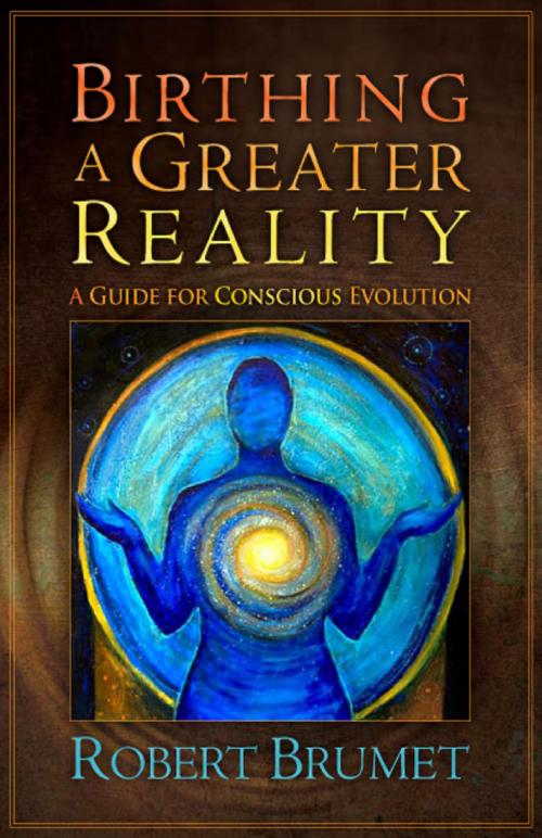 Cover of the book Birthing a Greater Reality by Robert Brumet, Unity Books