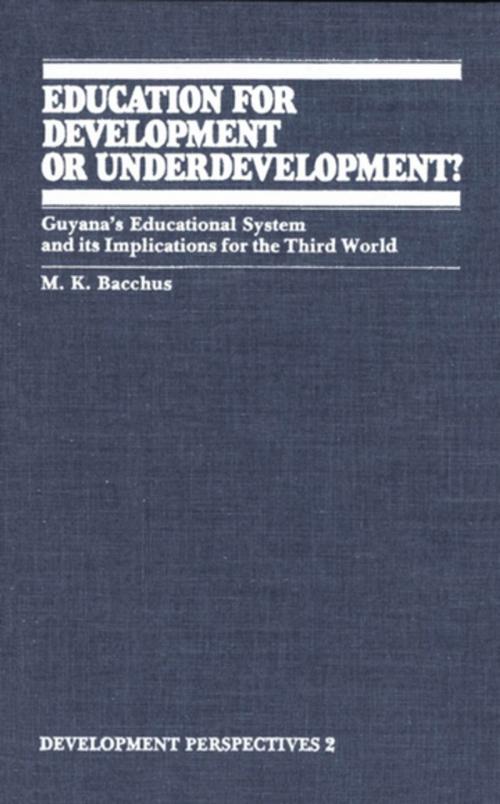 Cover of the book Education for Development or Underdevelopment? by M.K. Bacchus, Wilfrid Laurier University Press