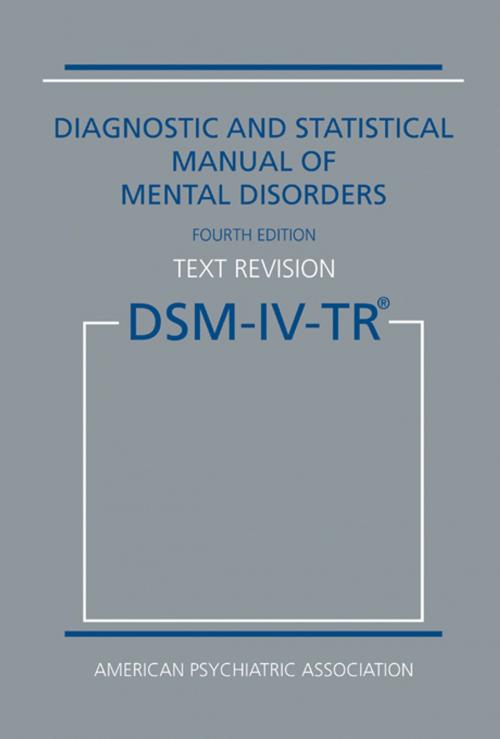 Cover of the book Diagnostic and Statistical Manual of Mental Disorders, Fourth Edition, Text Revision (DSM-IV-TR®) by American Psychiatric Association, American Psychiatric Publishing