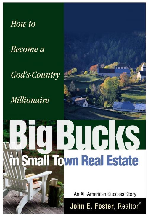 Cover of the book Big Bucks in Small Town Real Estate by John Foster, John Foster