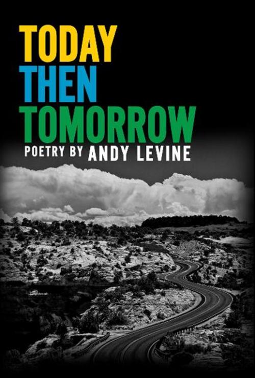 Cover of the book Today Then Tomorrow by Andy Levine, Vizion Books