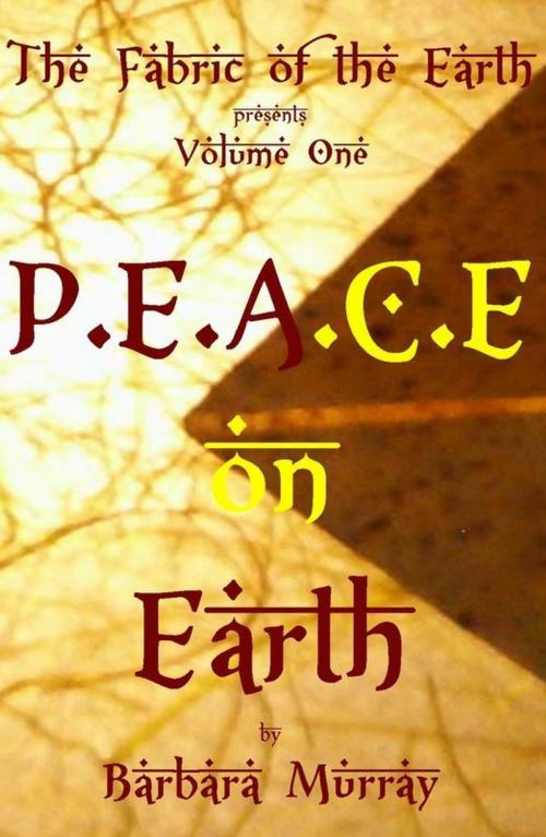 Cover of the book P.E.A.C.E on Earth, Volume One by Barbara Murray, Barbara Murray