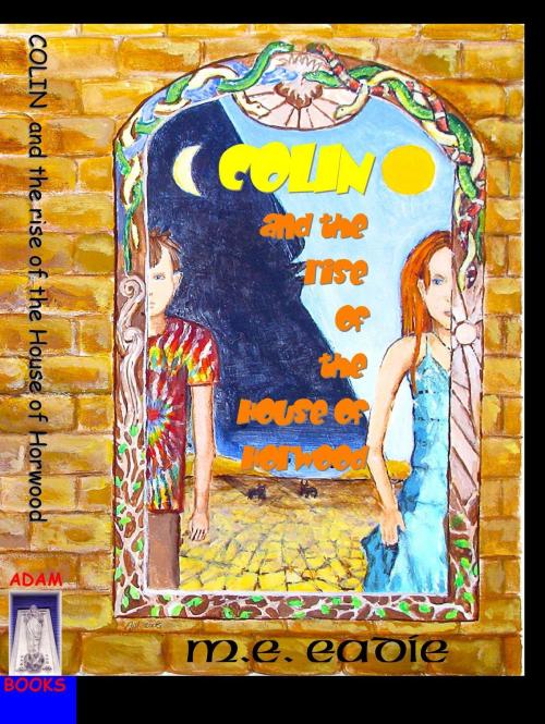 Cover of the book Colin and The Rise of The House of Horwood by M. E. Eadie, Adam Books