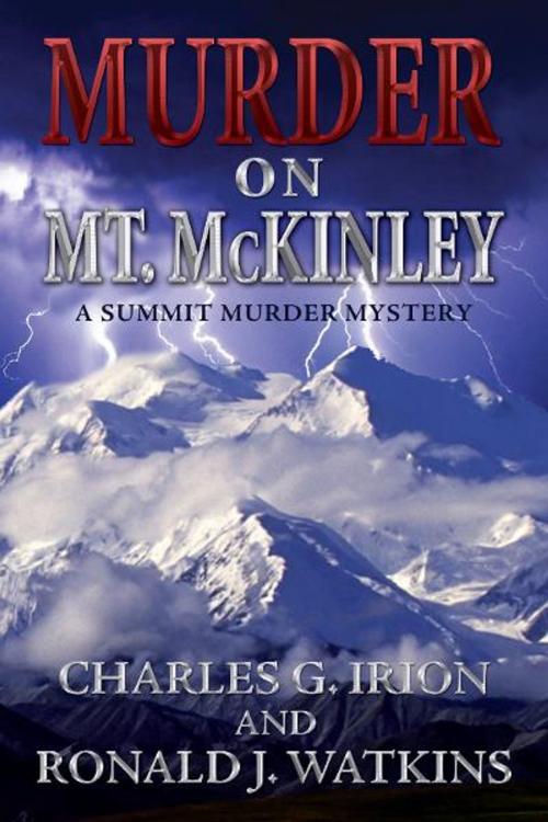 Cover of the book Murder On Mt. McKinley by Charles G. Irion, Ronald J. Watkins, Irion Books, LLC