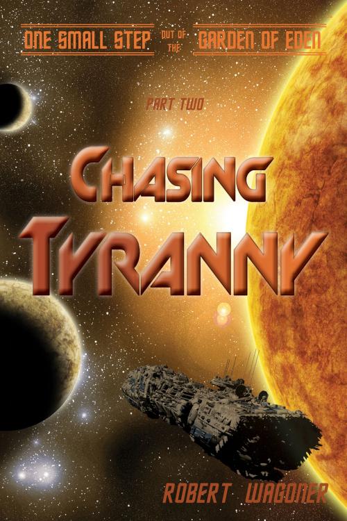 Cover of the book Chasing Tyranny (One Small Step out of the Garden of Eden,#2) by Robert Wagoner, Robert Wagoner