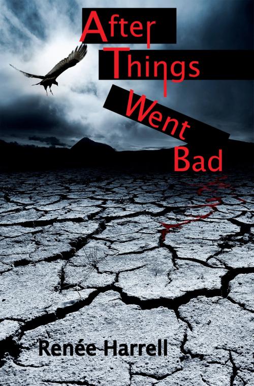 Cover of the book After Things Went Bad by Renée Harrell, Renée Harrell