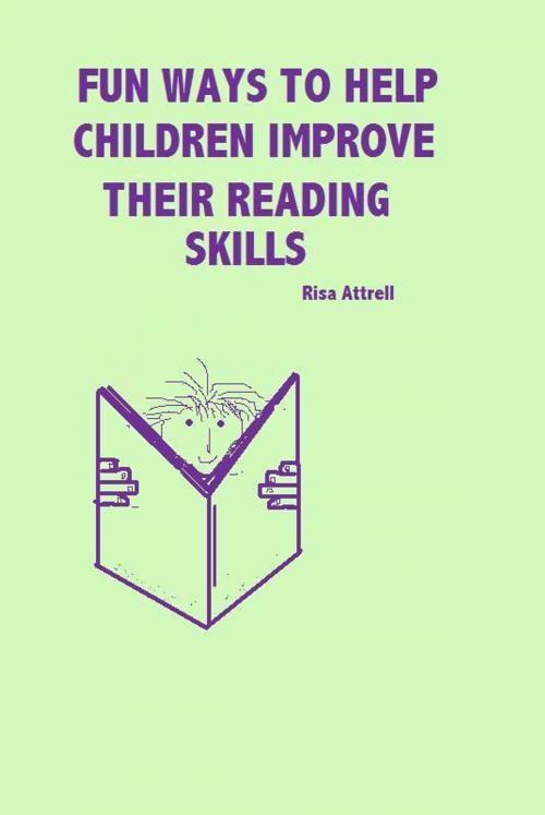 Cover of the book Fun Ways To Help Children Improve Their Reading Skills by Risa Attrell, Risa Attrell
