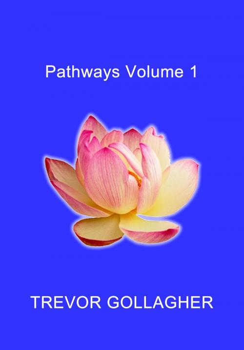 Cover of the book Pathways Volume 1 by Trevor Gollagher, Trevor Gollagher