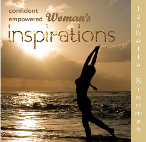 Cover of the book Confident Empowered Woman's InSpirations by Izabella Siodmak, Izabella Siodmak