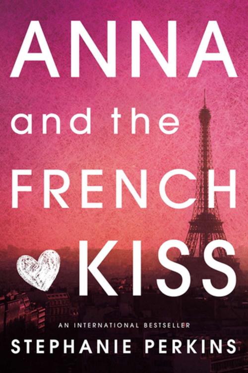 Cover of the book Anna and the French Kiss by Stephanie Perkins, Penguin Young Readers Group