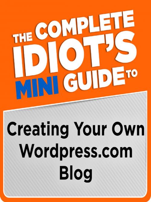 Cover of the book The Complete Idiot's Mini Guide to Creating Your Own Wordpress.Com Blog by Clinton Bonner, DK Publishing