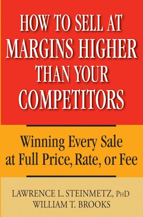 Cover of the book How to Sell at Margins Higher Than Your Competitors by Lawrence L. Steinmetz, William T. Brooks, Wiley