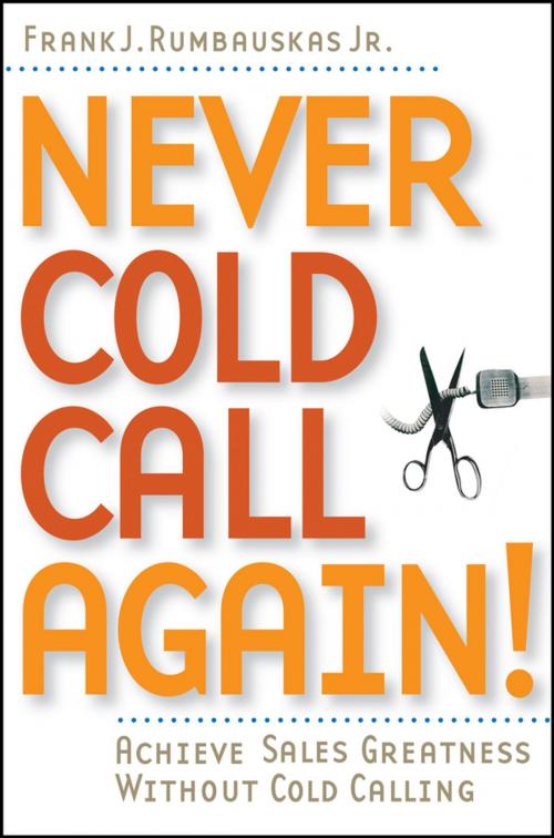 Cover of the book Never Cold Call Again by Frank J. Rumbauskas Jr., Wiley