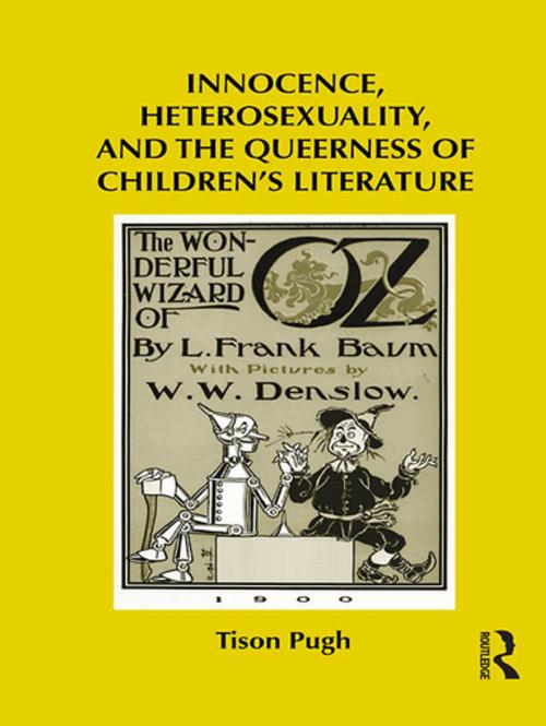Cover of the book Innocence, Heterosexuality, and the Queerness of Children's Literature by Tison Pugh, Taylor and Francis