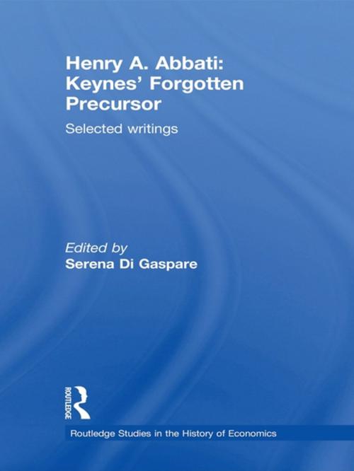 Cover of the book Henry A. Abbati: Keynes' Forgotten Precursor by , Taylor and Francis