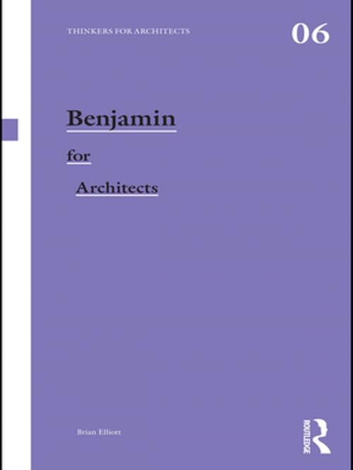 Cover of the book Benjamin for Architects by Brian Elliott, Taylor and Francis