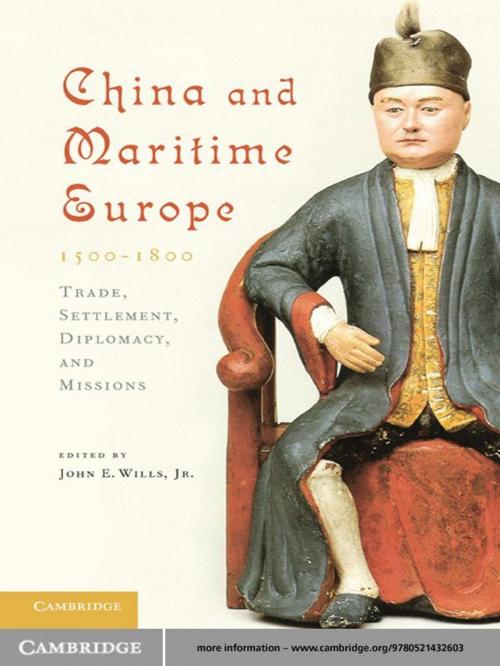 Cover of the book China and Maritime Europe, 1500–1800 by John E. Wills, Jr, John Cranmer-Byng, Willard J. Peterson, Jr, John W. Witek, Cambridge University Press