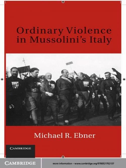 Cover of the book Ordinary Violence in Mussolini's Italy by Professor Michael R. Ebner, Cambridge University Press
