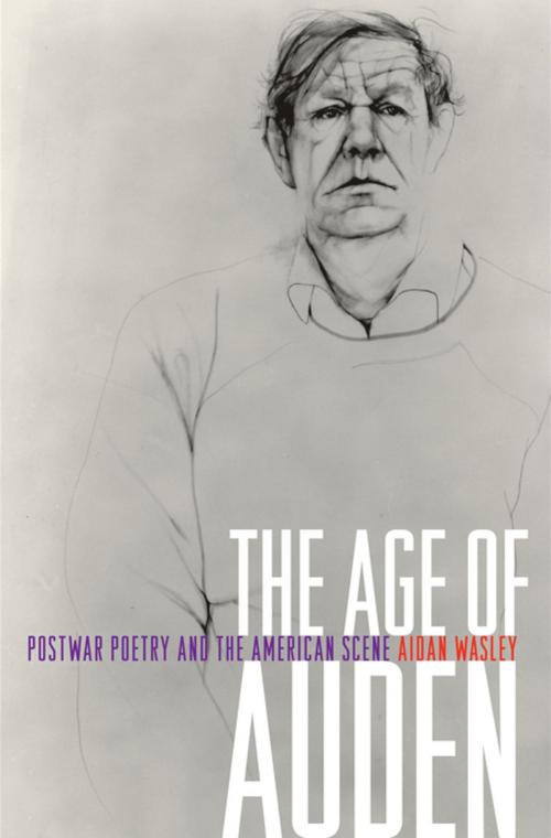 Cover of the book The Age of Auden by Aidan Wasley, Princeton University Press