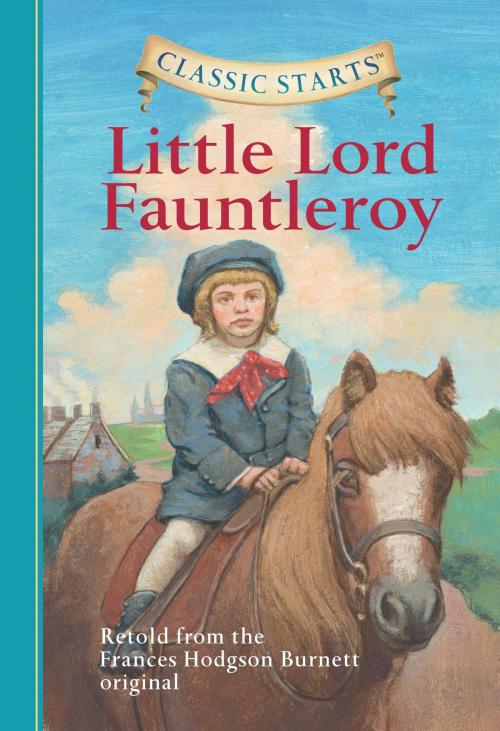 Cover of the book Classic Starts®: Little Lord Fauntleroy by Frances Hodgson Burnett, Eva Mason, Arthur Pober, Ed.D, Sterling Children's Books