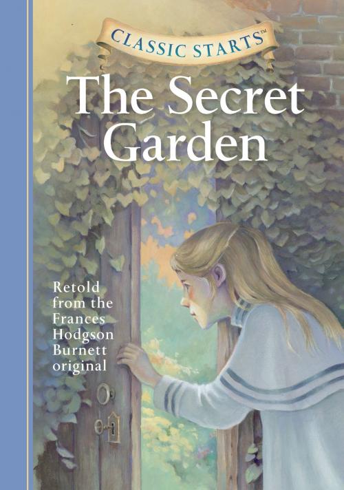Cover of the book Classic Starts®: The Secret Garden by Frances Hodgson Burnett, Martha Hailey DuBose, Arthur Pober, Ed.D, Sterling Children's Books
