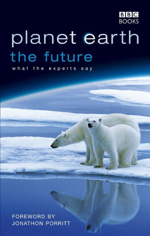 Cover of the book Planet Earth, The Future by Fergus Beeley, Rosamund Kidman Cox, Jonathan Porritt, Ebury Publishing
