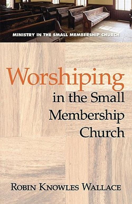 Cover of the book Worshiping in the Small Membership Church by Robin Knowles Wallace, Abingdon Press