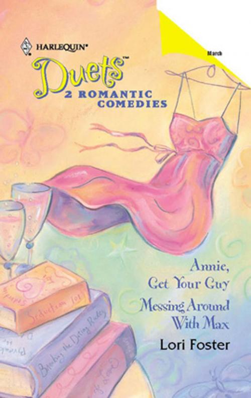 Cover of the book Annie, Get Your Guy & Messing Around With Max by Lori Foster, Harlequin