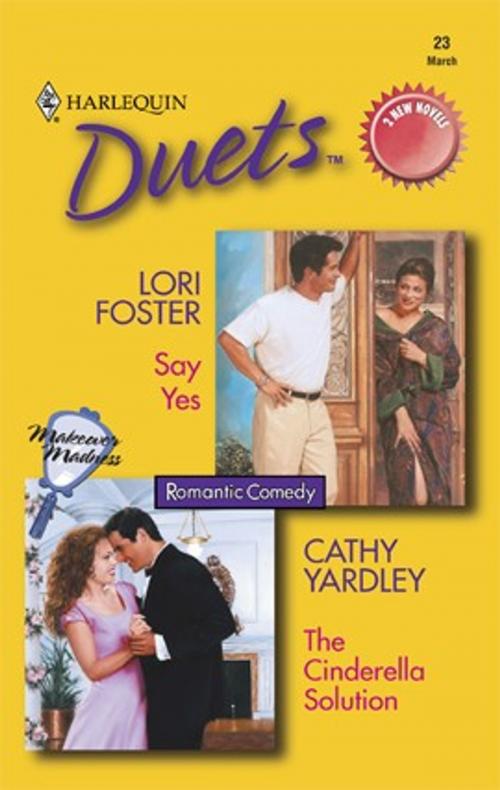 Cover of the book Say Yes & The Cinderella Solution by Lori Foster, Cathy Yardley, Harlequin