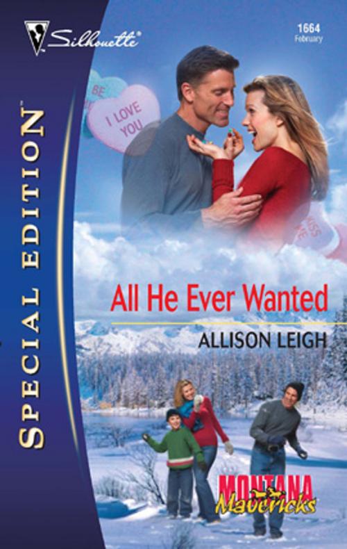 Cover of the book All He Ever Wanted by Allison Leigh, Silhouette