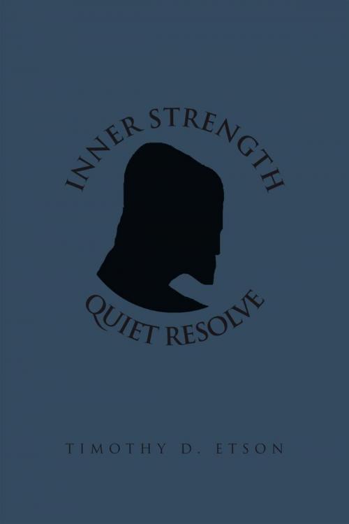 Cover of the book Inner Strength Quiet Resolve by Timothy D. Etson, Trafford Publishing