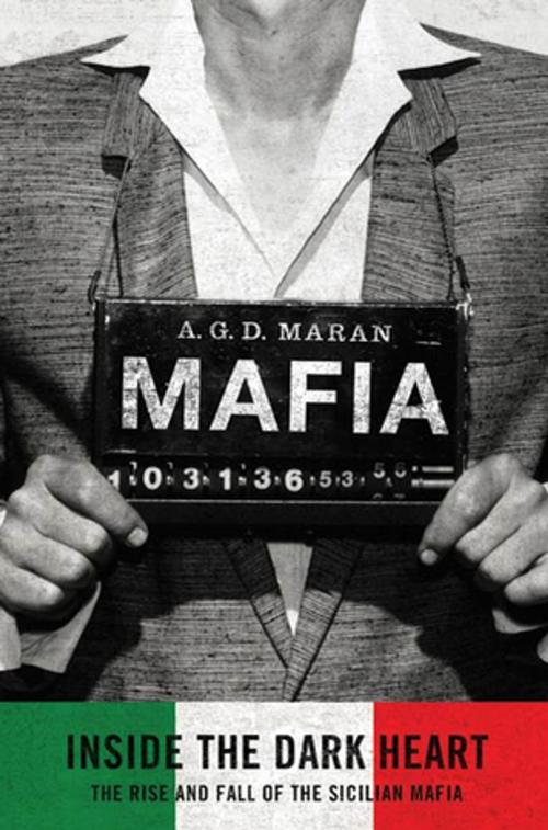 Cover of the book Mafia: Inside the Dark Heart by A. G.D. Maran, St. Martin's Press