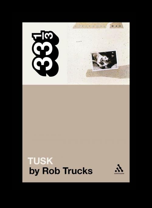 Cover of the book Fleetwood Mac's Tusk by Rob Trucks, Bloomsbury Publishing