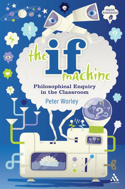 Cover of the book The If Machine by If Machine Peter Worley, Bloomsbury Publishing