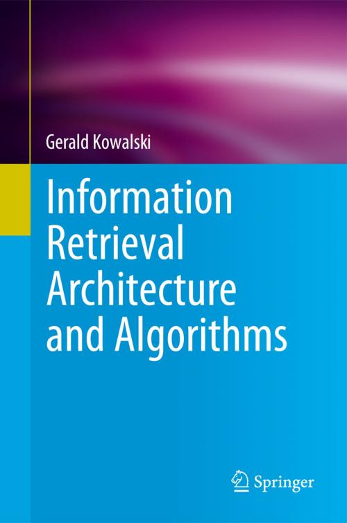 Cover of the book Information Retrieval Architecture and Algorithms by Gerald Kowalski, Springer US