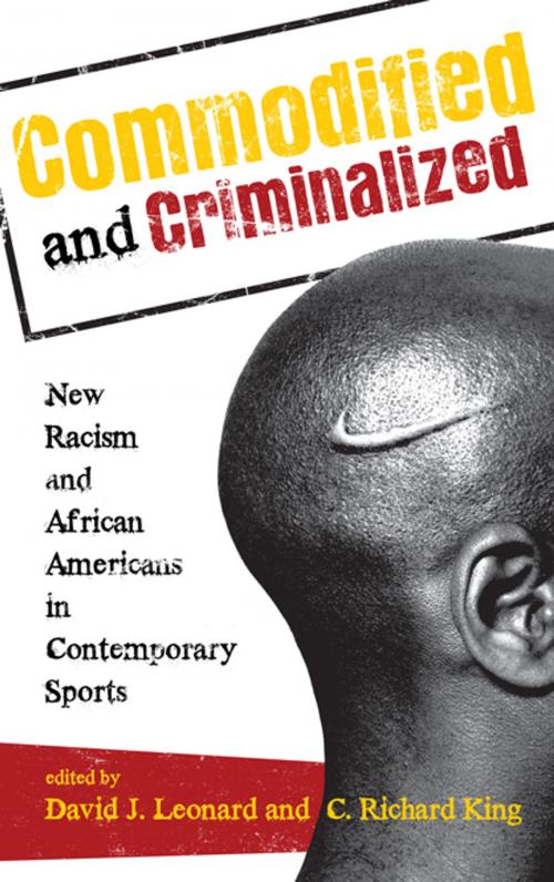 Cover of the book Commodified and Criminalized by David L. Andrews, Lisa Guerrero, Samantha King, Kyle W. Kusz, Stacy L. Lorenz, Anoop Mirpuri, Ronald L. Mower, Rod Murray, Jared Sexton, Michael L. Silk, Nancy E. Spencer, C.L Cole, Rowman & Littlefield Publishers