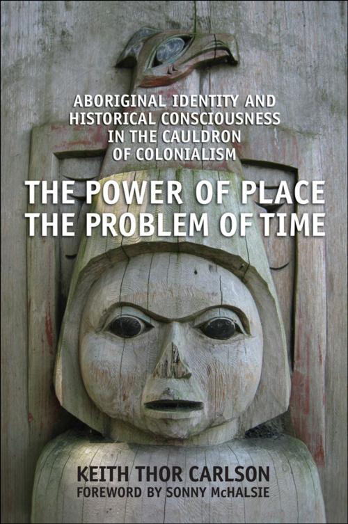 Cover of the book The Power of Place, the Problem of Time by Keith Thor Carlson, University of Toronto Press, Scholarly Publishing Division