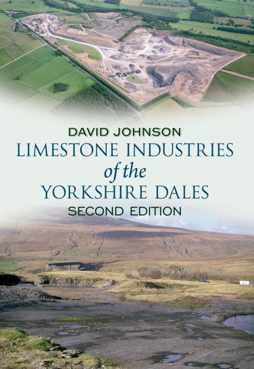 Cover of the book Limestone Industries of the Yorkshire Dales Second Edition by Dr David Johnson, Amberley Publishing