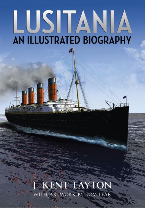 Cover of the book Lusitania by J. Kent Layton, Tom Lear, Amberley Publishing